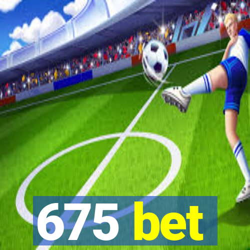 675 bet